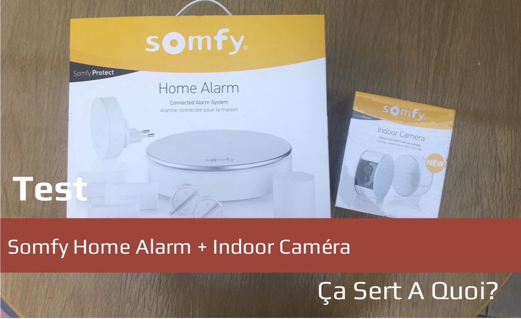 Test : Somfy Home Alarm + Indoor Caméra