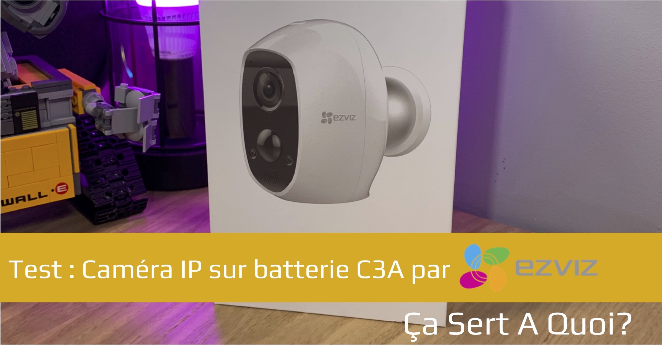 Test Caméra IP Ezviz C3A Ça Sert A Quoi?